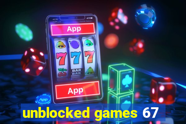 unblocked games 67